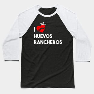 I Love Huevos Rancheros Baseball T-Shirt